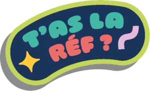 T'as la réf ?